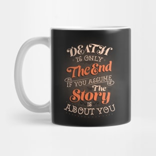 Death Is Only The End If You Assume The Story Is About You by Tobe Fonseca Mug